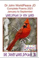 Dr John Worldpeace Jd  Complete Poems 2021 January To September