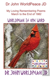 Dr John Worldpeace Jd  My Loving Remembering Poems  March To The End Of 1982