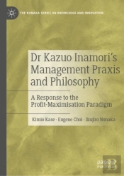 Dr Kazuo Inamoriâ€™S Management Praxis And Philosophy