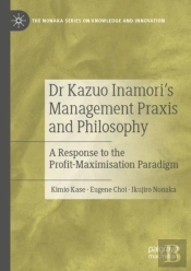 Dr Kazuo Inamoriâ€™S Management Praxis And Philosophy