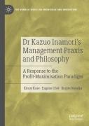 Dr Kazuo Inamoriâ€™S Management Praxis And Philosophy
