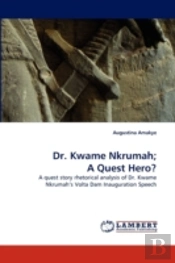 Dr. Kwame Nkrumah; A Quest Hero?
