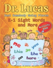 Dr. Lucas Just Somebody Going Places K-1 Sight Words And More