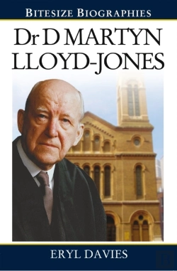 Bertrand.pt - Dr Martyn Lloyd-Jones : A Bite-Size Biography Of Dr Martyn Lloyd-Jones