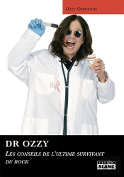 Dr Ozzy ; Les Conseils De L'Ultime Survivant Du Rock
