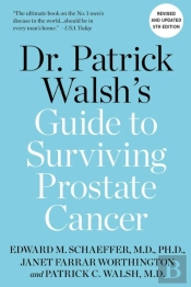 Dr. Patrick Walsh'S Guide To Surviving Prostate Cancer