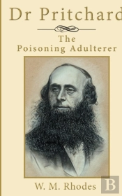 Dr Pritchard The Poisoning Adulterer: A