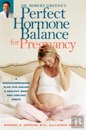 Dr. Robert Greene'S Perfect Hormone Balance For Pregnancy