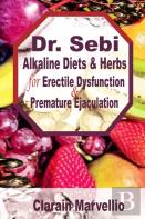 Dr. Sebi Alkaline Diets And Herbs For Erectile Dysfunction  & Premature Ejaculation