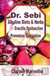 Dr. Sebi Alkaline Diets And Herbs For Erectile Dysfunction  & Premature Ejaculation