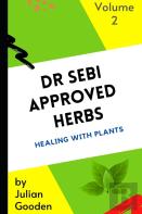 Dr Sebi Approved Herbs, Volume 2 - (23 Herbs With Uses And Formulas)