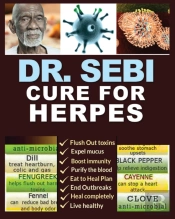 Dr. Sebi Cure For Herpes: A Complete Guide To Getting Herpes Treatment Using Dr. Sebi Alkaline Diet - Cures, Treatments, Products, Herbs &Amp; Remedie