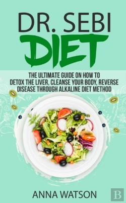 Bertrand.pt - Dr. Sebi Diet. The Ultimate Guide On How To Detox The Liver, Cleanse Your Body, Reverse Disease Through Alkaline Diet Method
