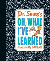 Dr. Seuss'S Oh, What I'Ve Learned: Thanks To My Teachers!