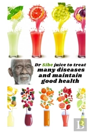 Dr Sibe Juice To Treat Many Diseases And Maintain Good Health