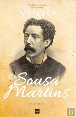 Bertrand.pt - Dr. Sousa Martins - Biografia do Homem que o Povo fez Santo