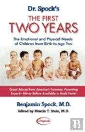 Dr. Spock'S The First Two Years: The Emotional And Physical Needs Of Children From Birth To Age 2