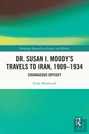 Dr. Susan I. Moody'S Travels To Iran, 1909-1934