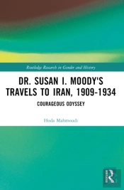 Dr. Susan I. Moody'S Travels To Iran, 1909-1934