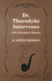 Dr. Thorndyke Intervenes (A Dr Thorndyke Mystery)