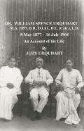 Dr. William Spence Urquhart - An Account Of His Life By His Great Niece Judy Urquhart