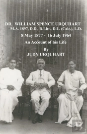 Dr. William Spence Urquhart - An Account Of His Life By His Great Niece Judy Urquhart