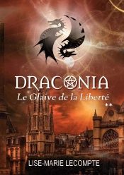 Draconia Tome 2 ; Le Glaive De La Liberté