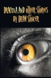 Dracula And Other Stories By Bram Stoker. (Complete And Unabridged). Includes Dracula, The Jewel Of Seven Stars, The Man (Aka