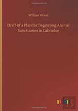 Draft Of A Plan For Beginning Animal Sanctuaries In Labrador