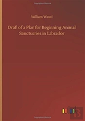 Draft Of A Plan For Beginning Animal Sanctuaries In Labrador