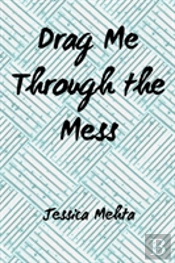 Drag Me Through The Mess