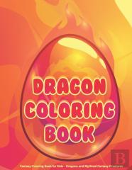Dragon Coloring Book - Fantasy Coloring Book For Kids - Dragons And Mythical Fantasy Creatures