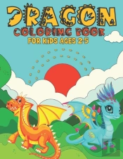 Dragon Coloring Book For Kids Ages 2-5