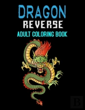 Dragon Reverse Adult Coloring Book