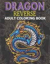 Dragon Reverse Adult Coloring Book