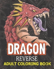 Dragon Reverse Adult Coloring Book