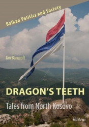 Dragonâ€™S Teeth: Tales From North Kosovo
