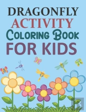 Dragonfly Activity Coloring Book For Kids
