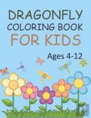 Dragonfly Coloring Book For Kids Ages 4-12