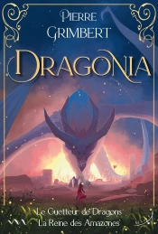 Dragonia : Le Guetteur De Dragons ; La Reine Des Amazones