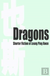 Dragons Â€“ Shorter Fiction Of Leung Ping Kwan