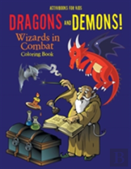 Dragons And Demons! Wizards In Combat Coloring Book