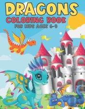 Dragons Coloring Book For Kids Ages 6-9