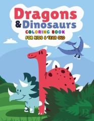Dragons & Dinosaurs Coloring Book For Kids 6 Year Old