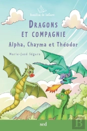 Dragons Et Compagnie - 30 Romans + Fr : Alpha, Chayma Et Theodor