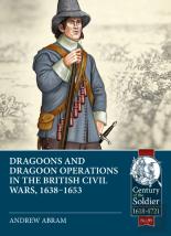 Dragoons And Dragoon Operations In The British Civil Wars, 1638-1653