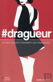 #Dragueur ; Ce Que Veulent (Vraiment) Les Françaises