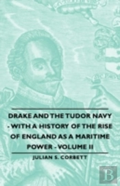 Drake And The Tudor Navy - With A History Of The Rise Of England As A Maritime Power - Volume Ii