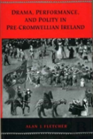 Drama, Performance And Polity In Pre-Cromwellian Ireland