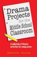 Drama Projects For The Middle School Classroom
